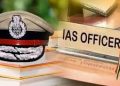 बिग ब्रेकिंग: IAS के बंपर तबादले। देखें लिस्ट ..